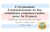 Léconomie Costaricienne et les relations commerciales avec la France Ambassade du Costa Rica en France Service Commerciale 30 Mai 2008.