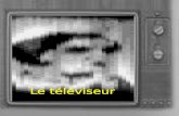 Le téléviseur Définition Introduction Histoire du téléviseur Fonctionnement dun téléviseur Parties du téléviseur Signal de télévision.