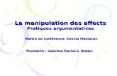 La manipulation des affects Pratiques argumentatives Maître de conférence: Simina Mastacan Étudiante : Gabriela Racheru (Radu)