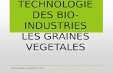 TECHNOLOGIE DES BIO-INDUSTRIES LES GRAINES VEGETALES document réalisé par Bruno Oertel / 2013.