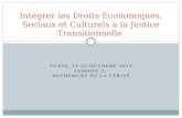 TUNIS, 21-22 OCTOBRE 2012 SESSION 2: RECHERCHE DE LA VÉRITÉ Intégrer les Droits Economiques, Sociaux et Culturels à la Justice Transitionnelle.