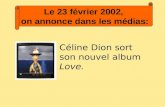 Le 23 février 2002, on annonce dans les médias: Céline Dion sort son nouvel album Love.