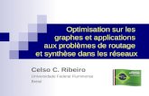 Optimisation sur les graphes et applications aux problèmes de routage et synthèse dans les réseaux Celso C. Ribeiro Universidade Federal Fluminense Brésil.