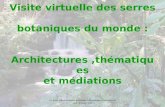Visite virtuelle des serres botaniques du monde : Architectures,thématiques et médiations Les serres: Aspects techniques, scientifiques, muséographiques.
