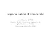 Régionalisation et démocratie Jamel-Eddine GHARBI Ministre de développement régional et de planification en Tunisie Strasbourg, 10 octobre 2012.