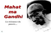Mahatma Gandhi La résistance du pauvre.... La grande richesse des pauvres Sa tenue vestimentaire affichait ce que son âme voulait refléter: