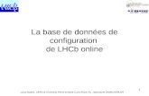 1 La base de données de configuration de LHCb online Lana Abadie, CERN & University Pierre & Marie Curie (Paris VI), laboratoire SAMOVAR/LOR.