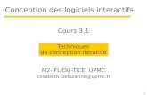 1 Conception des logiciels interactifs M2-IFL/DU-TICE, UPMC Elisabeth.Delozanne@upmc.fr Techniques de conception itérative Cours 3.1.