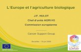 1 LEurope et lagriculture biologique J.F. HULOT Chef dunité AGRI H3 Commission européenne _______ Cancer Support Group Bruxelles – 18 juin 2009.