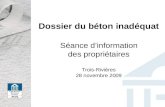 Dossier du béton inadéquat Séance dinformation des propriétaires Trois-Rivières 28 novembre 2009.
