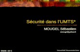 Sécurité dans lUMTS* MOUGEL Sébastien smougel@yahoo.fr *Universal Mobile Telecommunication System CNAM : UV C.