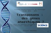 Licence professionnelle de Génomique Année 2012 – 2013 Transposons : des gènes anarchiques ? Olivier SAULNIER Article publié par Dominique Anxolabéhère.