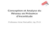Conception et Analyse du Réseau en Présence dIncertitude Professeur Amar Ramudhin, ing. Ph.D.