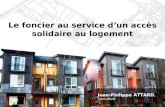 Le foncier au service dun accès solidaire au logement Jean-Philippe ATTARD, Consultant.