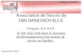 Septembre 2011 Dragons AA-AAA le rôle d'un club dans la structure de développement d'un joueur de soccer au Québec. Dragons Attitude Association de Soccer.