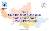 1 Projet sportif pays pévélois Projet : Création dun grand club dathlétisme dans le PAYS PEVELOIS.