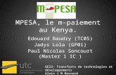 MPESA, le m-paiement au Kenya. Edouard Baudry (TC05) Jadys Lola (GP01) Paul Nicolas Soncourt (Master 1 IC ) GE23: Transferts de technologies et développements.