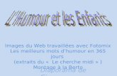 Images du Web travaillées avec Fotomix Les meilleurs mots dhumour en 365 jours (extraits du « Le cherche midi » ) Montage à la Berto Diaporama de Gi.