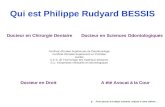 Qui est Philippe Rudyard BESSIS Certificat dEtudes Supérieures de Parodontologie Certificat dEtudes Supérieures en Prothèse scellée C.E.S. de Technologie.