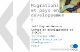 Migrations et pays en développement 14 février 2008 Agence française de développement Paris Jeff Dayton-Johnson Centre de développement de lOCDE.