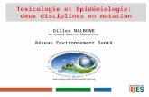 Gilles NALBONE DR Inserm émérite (Marseille) Réseau Environnement Santé Toxicologie et Epidémiologie: deux disciplines en mutation.
