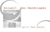 Accueil des Handicapés Ce quil faut savoir 1. Introduction 2.
