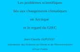 Les problèmes scientifiques liés aux changements climatiques en Arctique et le regard du GIEC Jean-Claude DUPLESSY Laboratoire des Sciences du Climat et.
