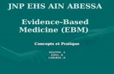 JNP EHS AIN ABESSA Evidence-Based Medicine (EBM) JNP EHS AIN ABESSA Evidence-Based Medicine (EBM) Concepts et Pratique HALITIM. A SANA. B LABABSA. K.