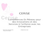 Rencontre nationale des Scop de formation. info@cerise.coop CERISE Compétences En Réseau pour des Innovations et des Services à lenfance avec les Entreprises.