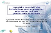 Inventaire descriptif des installations géothermiques et valorisation de leau géothermale en Gironde 1 Présentation de létude Syndicat Mixte dÉtudes pour.