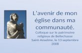 Lavenir de mon église dans ma communauté. Colloque sur le patrimoine religieux de Bellechasse Saint-Anselme, le 13 septembre 2008.