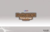 Projet DCSI Forum et Logo Groupe TF1 Projet DCSI Forum et Logo Groupe TF1 18 Juin 2009 Franck Joubert 18 Juin 2009 Franck Joubert.