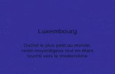 Luxembourg Duché le plus petit au monde, resté moyenâgeux tout en étant tourné vers le modernisme.