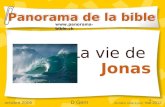 1 La vie de Jonas Panorama de la bible  octobre 2006 D Gern dernière mise à jour: mai 2012.
