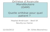 Orthèse dAvancée Mandibulaire (OAM) Quelle orthèse pour quel patient ? Hopital Américain – Best Of Neuilly-sur-Seine 12/10/2012Dr. Gilles Besnaïnou.