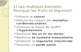 1) Les multiples bienfaits Pourquoi les fruits et légumes? Prévenir le cancer Réduire les risques des maladies cardiovasculaires Diminuer le risque de.