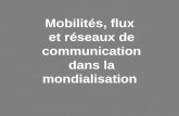 Mobilités, flux et réseaux de communication dans la mondialisation.