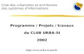 Club des urbanistes et architectes des systèmes d'informations Programme / Projets / travaux du CLUB URBA-SI 2002 .