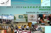 2013 – 2014 La S.E.G.P.A. à lîle Maurice Intitulé du projet : «Envie de voyager, daider, de réussir…. »