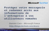 1 Protéger votre messagerie et redonner accès aux informations de l'entreprise à vos utilisateurs nomades Damien Caro – Microsoft France .