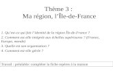 Thème 3 : Ma région, lÎle-de-France 1. Quest-ce qui fait lidentité de la région Île-de-France ? 2. Comment est-elle intégrée aux échelles supérieures ?