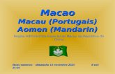 Macao Macau (Portugais) Aomen (Mandarin) Nous sommes: lundi, 5 mai 2014lundi, 5 mai 2014lundi, 5 mai 2014lundi, 5 mai 2014 Il est: 11:40 Região Administrata.