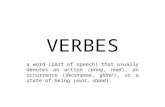 VERBES a word (part of speech) that usually denotes an action (bring, read), an occurrence (decompose, glitter), or a state of being (exist, stand).