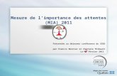 Mesure de limportance des attentes (MIA) 2011 Présentée au déjeuner conférence du CEGO par Francis Bernier et Chantale Thibault Le 14 février 2013.
