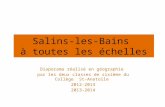 Salins-les-Bains à toutes les échelles Diaporama réalisé en géographie par les deux classes de sixième du Collège St-Anatoile 2012-2013 2013-2014.