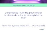Lexpérience PAMPRE pour simuler la chimie de la haute atmosphère de Titan Atelier Pole Système Solaire IPSL – 17-18 Avril 2013 Thomas Gautier, LATMOS.