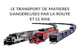 LE TRANSPORT DE MATIERES DANGEREUSES PAR LA ROUTE ET LE RAIL 1.
