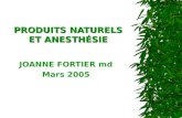 PRODUITS NATURELS ET ANESTHÉSIE JOANNE FORTIER md Mars 2005.