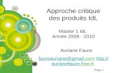 Page 1 Approche critique des produits IdL Master 1 IdL Année 2009 - 2010 faureauriane@gmail.com  Auriane Faure.