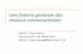 Une théorie générale des réseaux connexionnistes Denis Cousineau Université de Montréal Denis.Cousineau@UMontreal.CA.